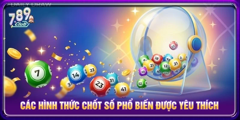 Các hình thức chốt số phổ biến được yêu thích Các hình thức chốt số phổ biến được yêu thích