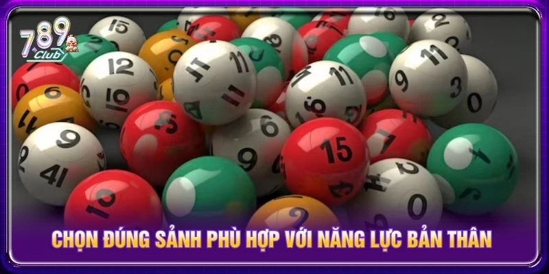 Chọn đúng sảnh phù hợp với năng lực bản thân Chọn đúng sảnh phù hợp với năng lực bản thân