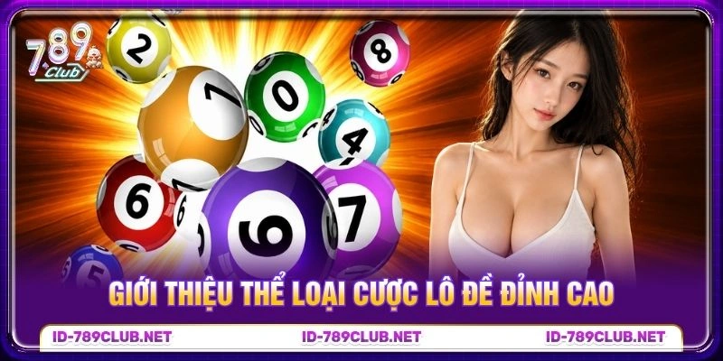 Giới thiệu thể loại cược lô đề đỉnh cao Giới thiệu thể loại cược lô đề đỉnh cao