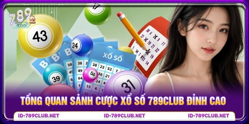 Tổng quan sảnh cược Xổ số 789club đỉnh cao Tổng quan sảnh cược Xổ số 789club đỉnh cao